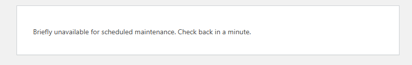 "Briefly unavailable for scheduled maintenance. Check back in a minute."